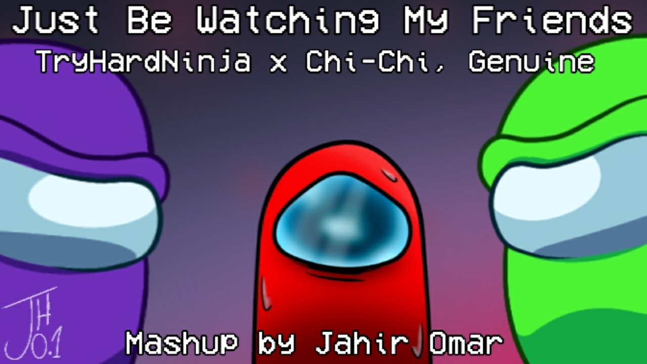 Just be watching my friends | TryHardNinja x Chi-Chi, Genuine | Jahir Omar ft. Jose Gamer (DJ part)