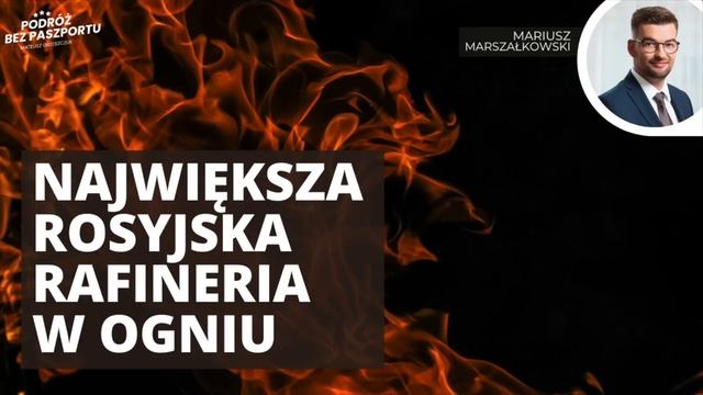 Największa rafineria ropy naftowej w Rosji w ogniu | Mariusz Marszałkowski