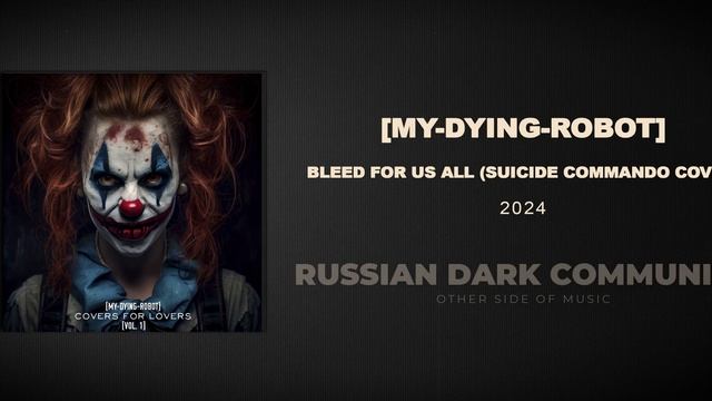 [My-Dying-Robot] - Bleed for Us All (Suicide Commando cover) [Industrial, Dark Electro]