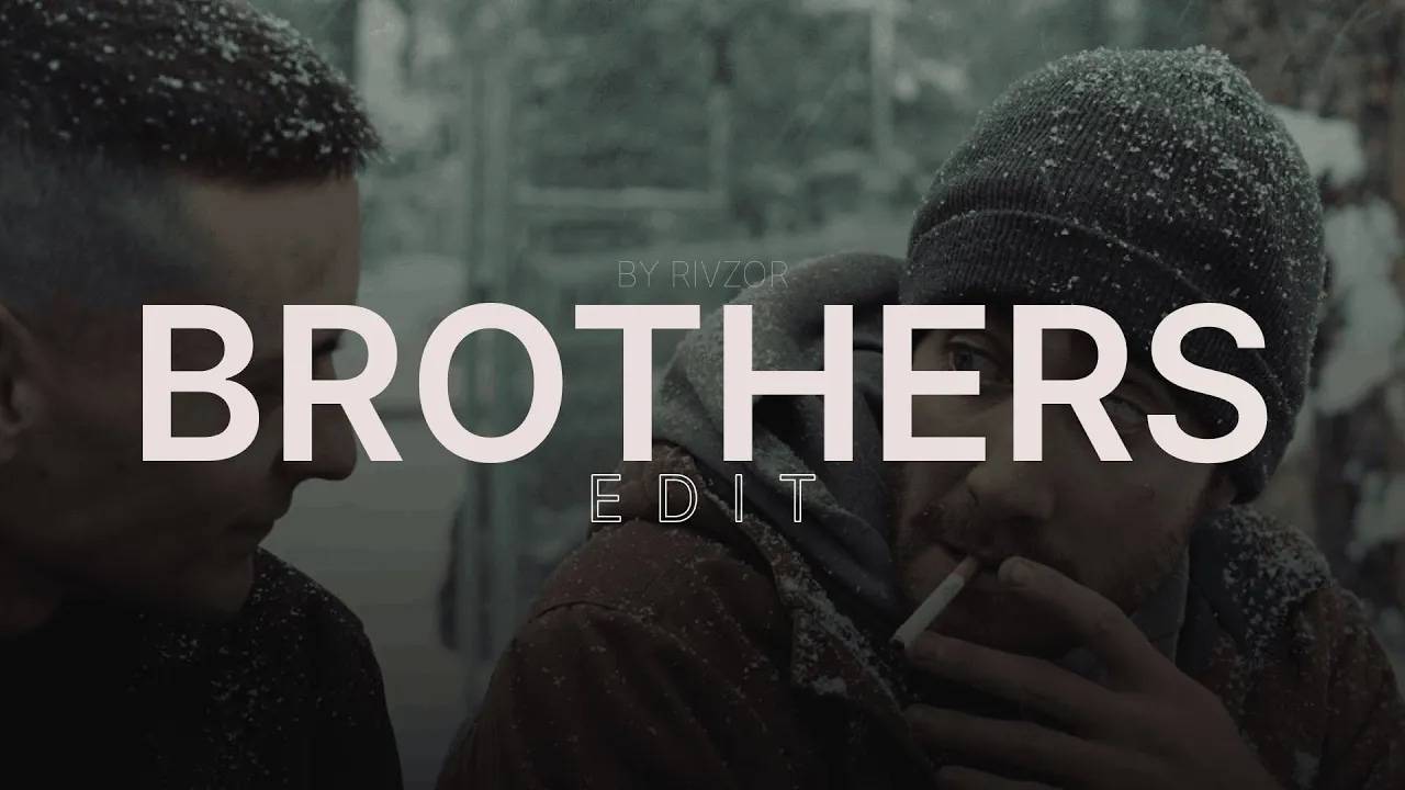 BROTHERS Edit. life by rivzor