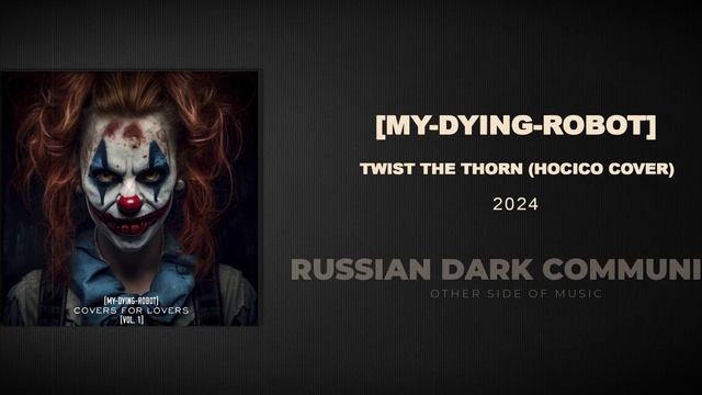 [My-Dying-Robot] - Twist the Thorn (Hocico cover)  [Dark Electro, Industrial, Aggrotech]