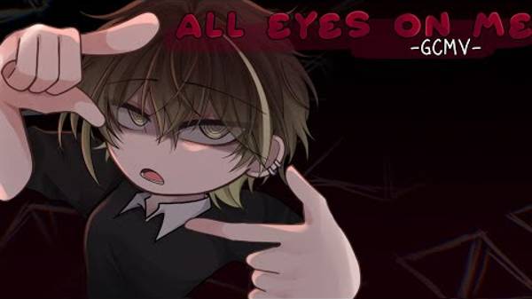 ｢ GCMV 」• All Eyes On Me - O.C Story • By _ Yu