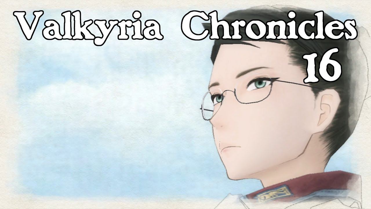 Valkyria Chronicles - [16] - Рапорт: Что скрывает ненависть