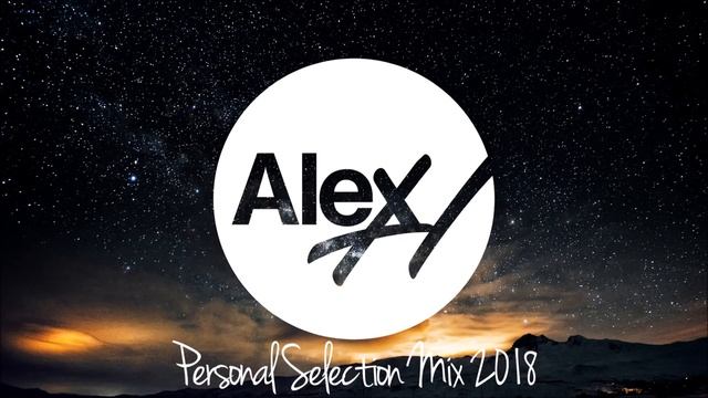 Alex H - Personal Selection 2018 Mix