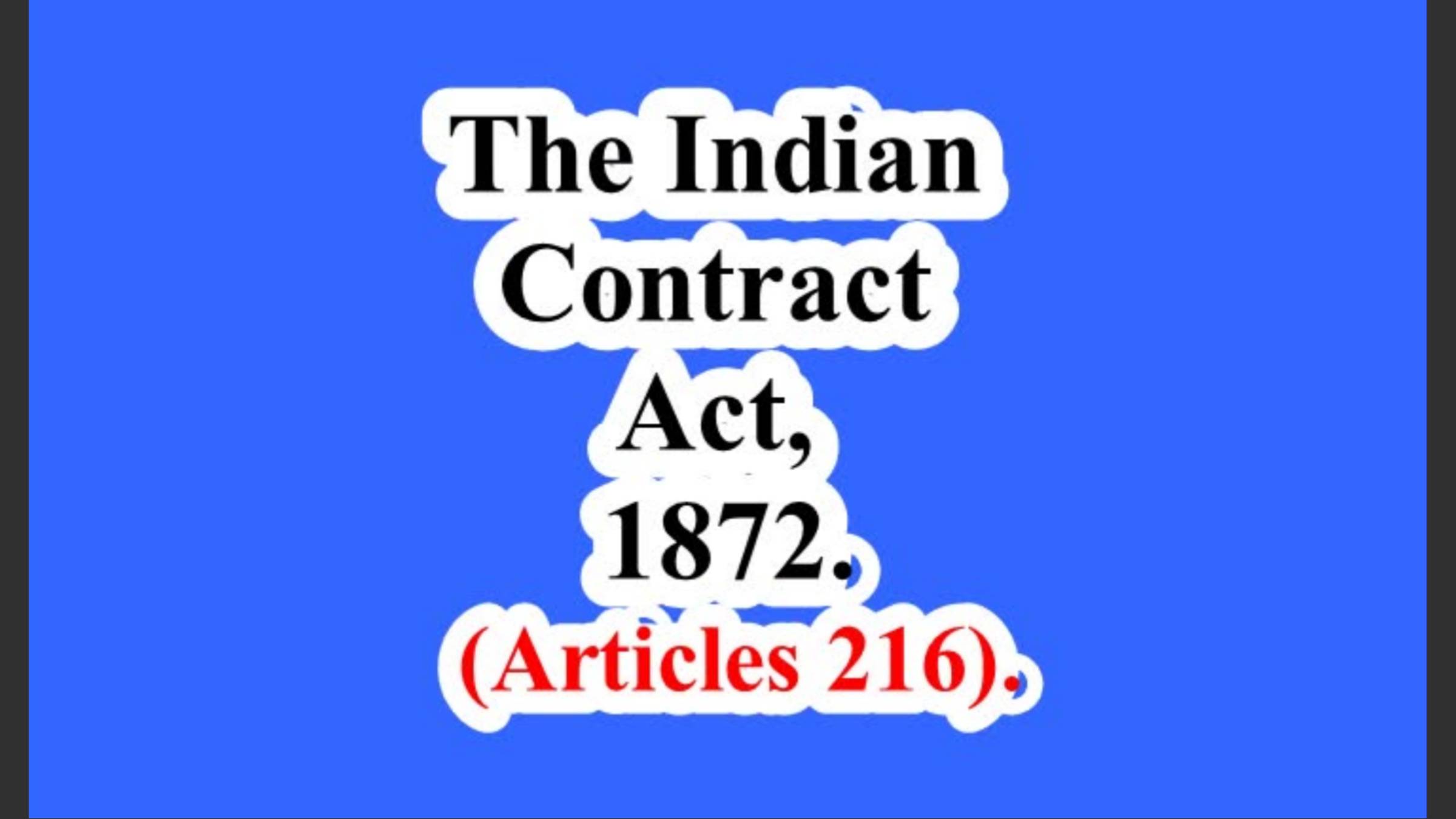 The Indian Contract Act, 1872.  (Articles 216).