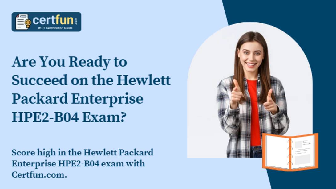 Are You Ready to Succeed on the Hewlett Packard Enterprise HPE2-B04 Exam?