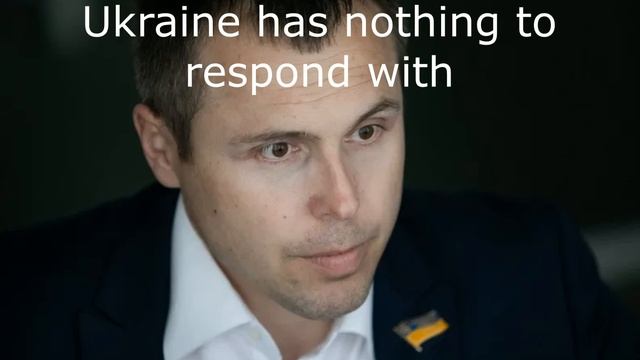 Ukraine has nothing to respond with