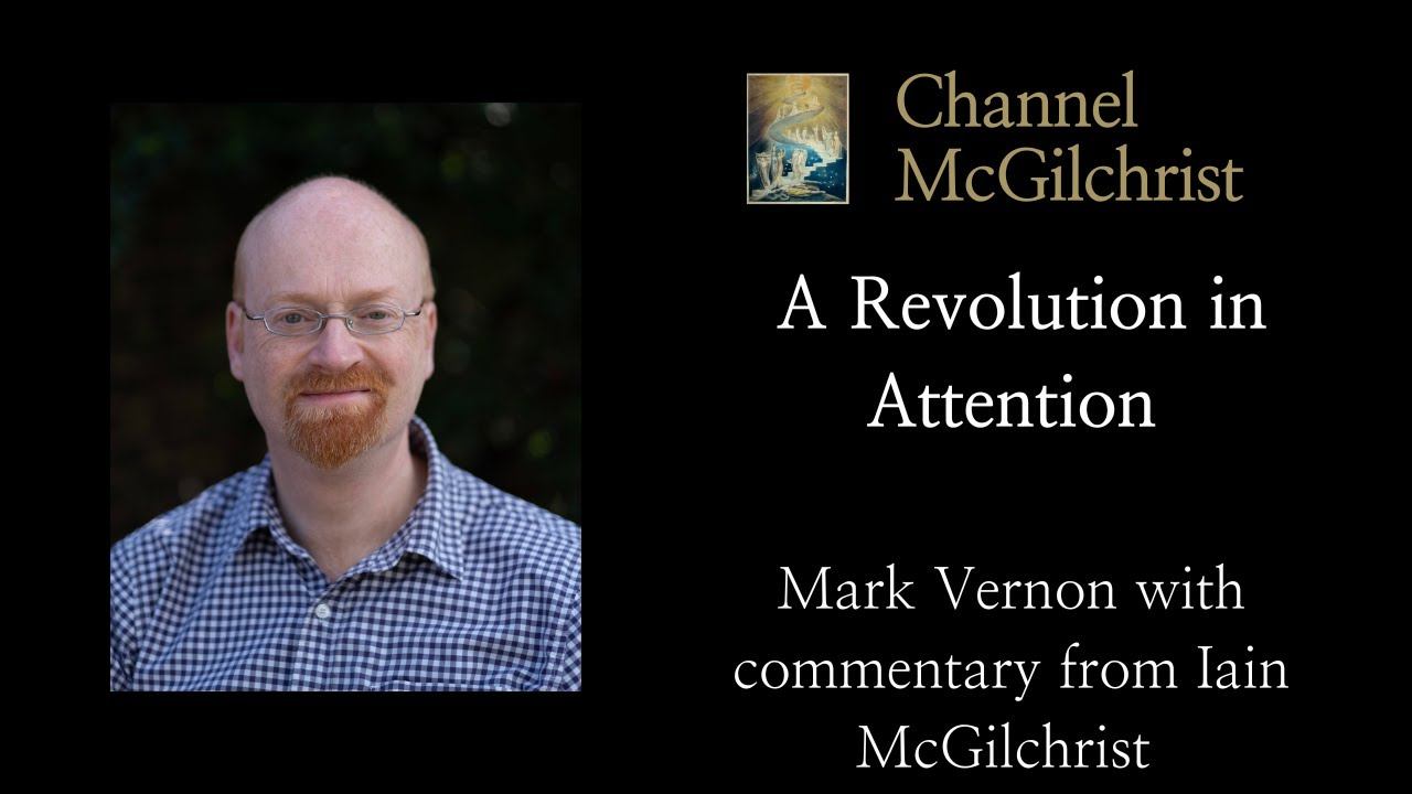 A Revolution In Attention:  Perceptual Awakening In Iain McGilchrist’s Work By Dr Mark Vernon