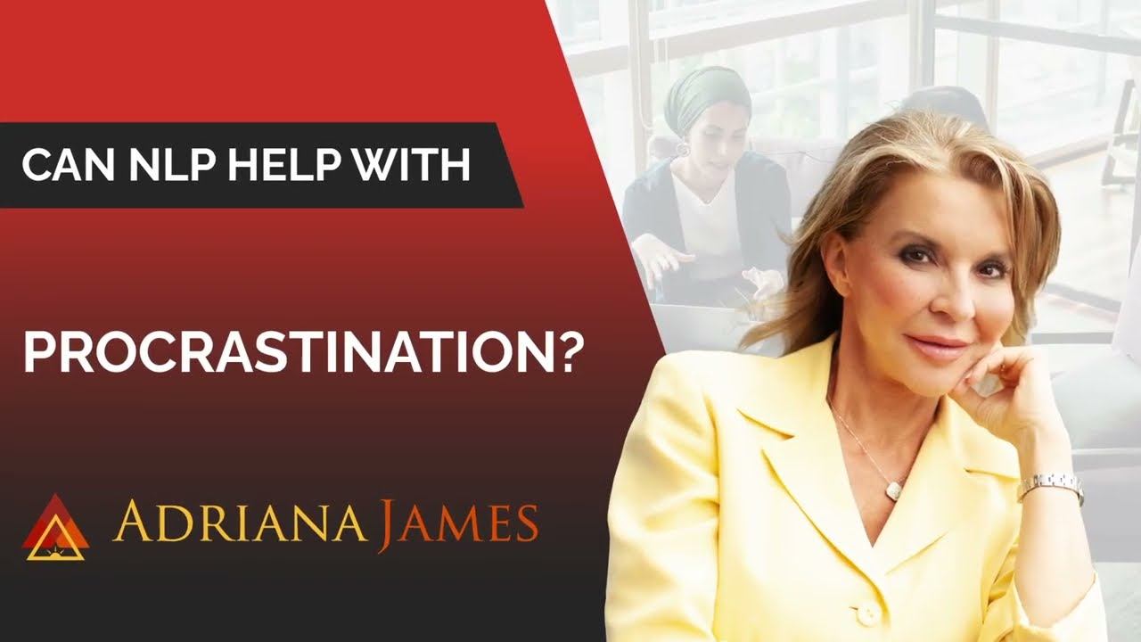 Can NLP Help With Procrastination? - Dr. Adriana James, NLP Master Trainer