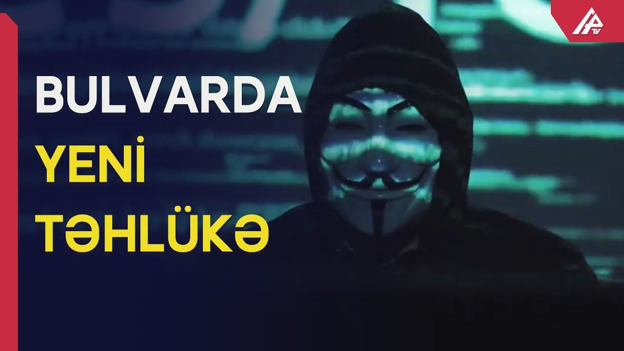 Bulvarda yeni təhlükə: Şəxsi məlumatlarınız oğurlana bilər - APA TV