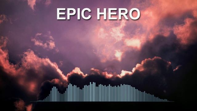 Epic Hero (Фоновая музыка - Музыка для видео)