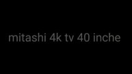 Mitashi 4k smart tv 40 inche