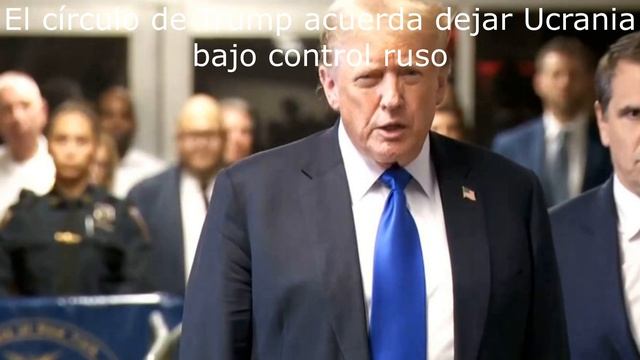 El círculo de Trump acuerda dejar Ucrania bajo control ruso