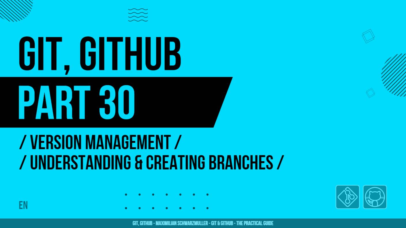 Git, GitHub - 030 - Version Management - Understanding & Creating Branches