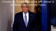 Círculo de Trump concorda em deixar a Ucrânia sob controlo russo