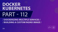 Docker, Kubernetes - 112 - Dockerizing Multiple Services - Building a Custom Nginx Image