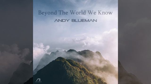 Andy Blueman-Beyond the World We Know (Extended Mix)