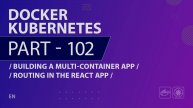 Docker, Kubernetes - 102 - Building a Multi-Container App - Routing in the React App