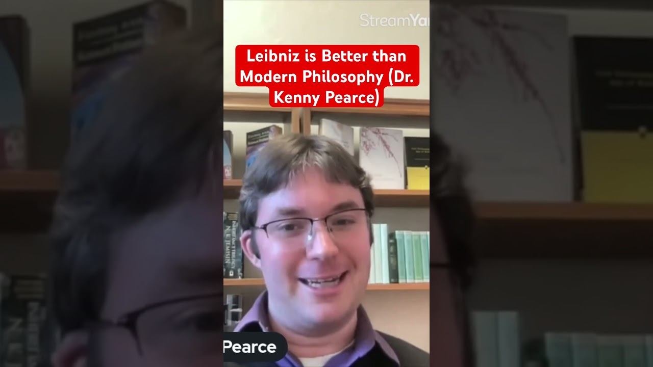 Leibniz is Better than Modern Philosophy (Dr. Kenny Pearce)