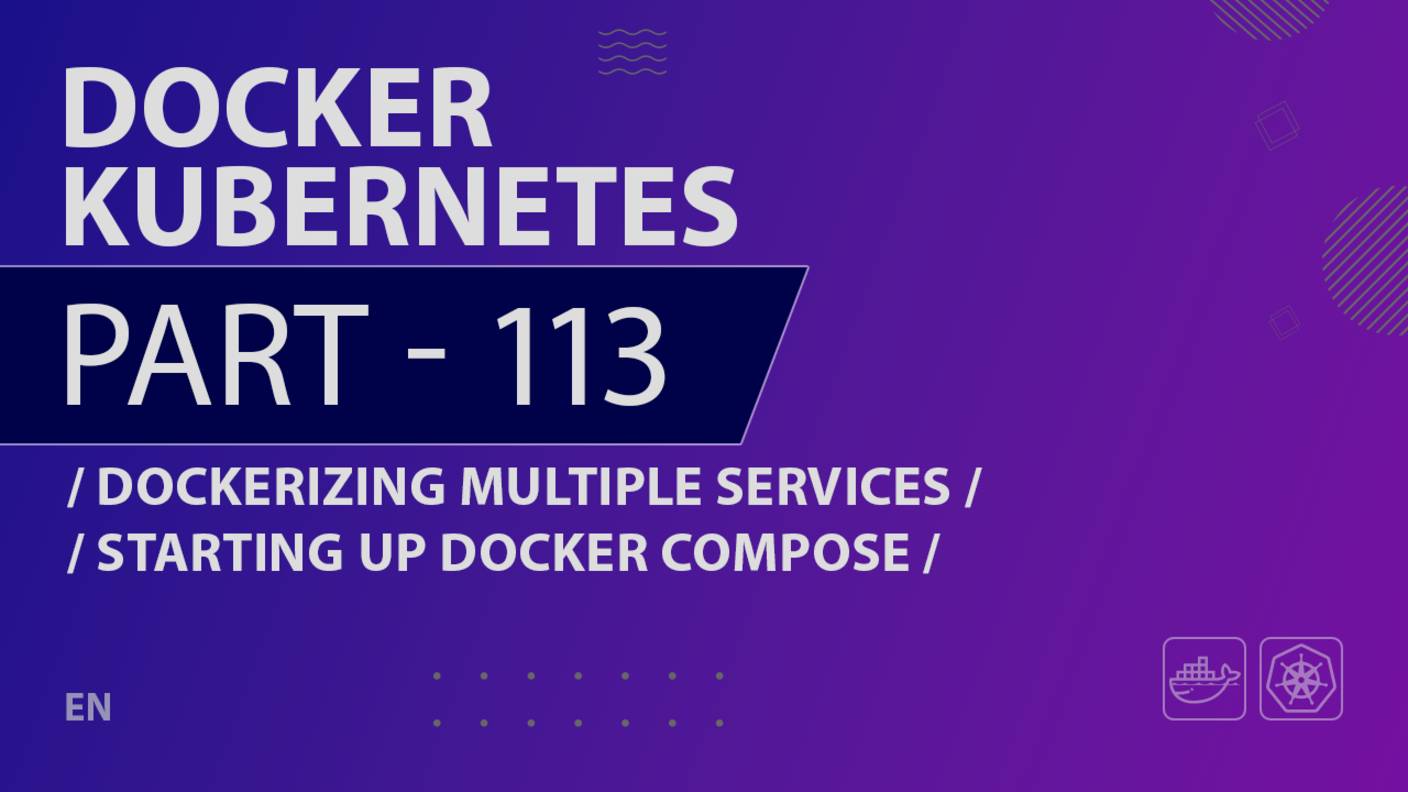 Docker, Kubernetes - 113 - Dockerizing Multiple Services - Starting Up Docker Compose