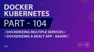 Docker, Kubernetes - 104 - Dockerizing Multiple Services - Dockerizing a React App - Again!
