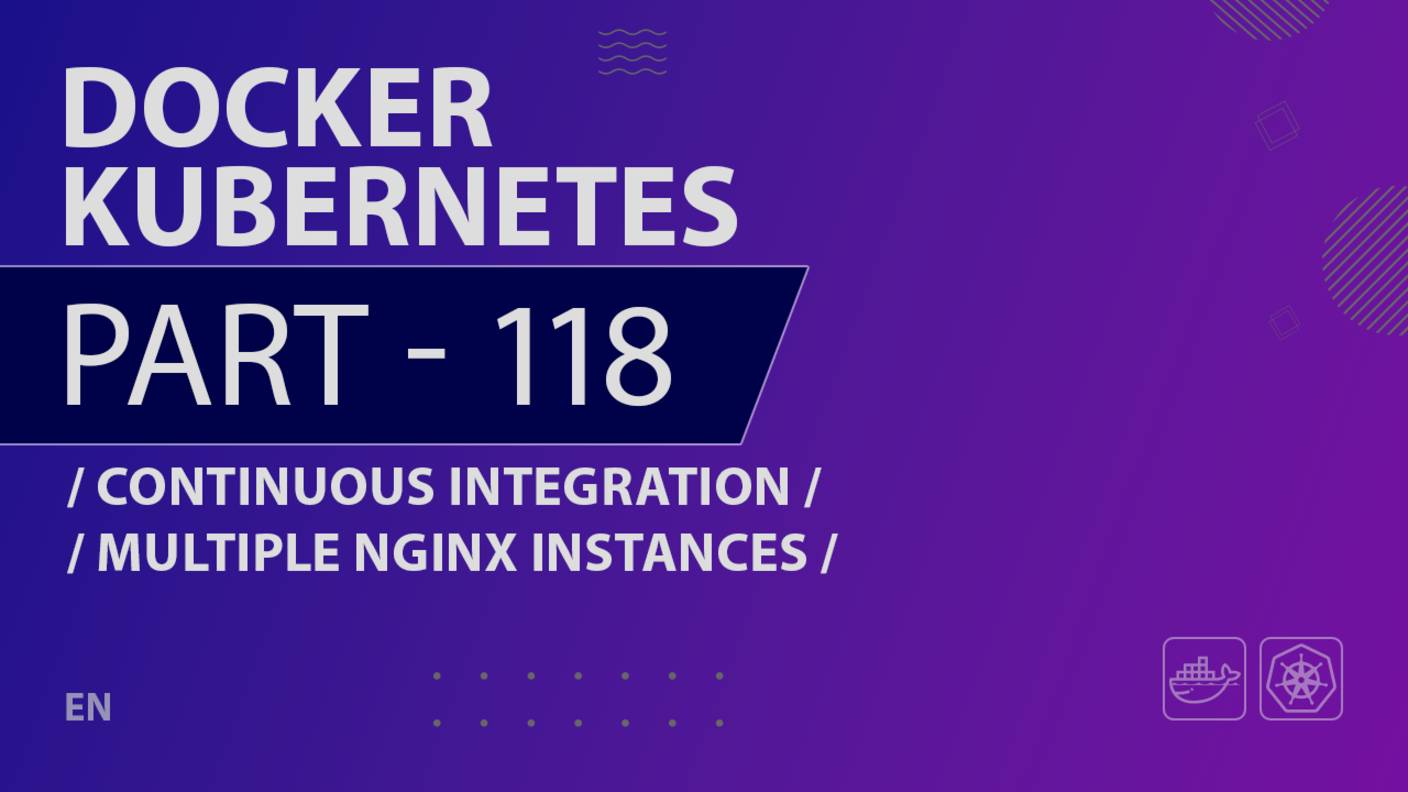 Docker, Kubernetes - 118 - Continuous Integration - Multiple Nginx Instances