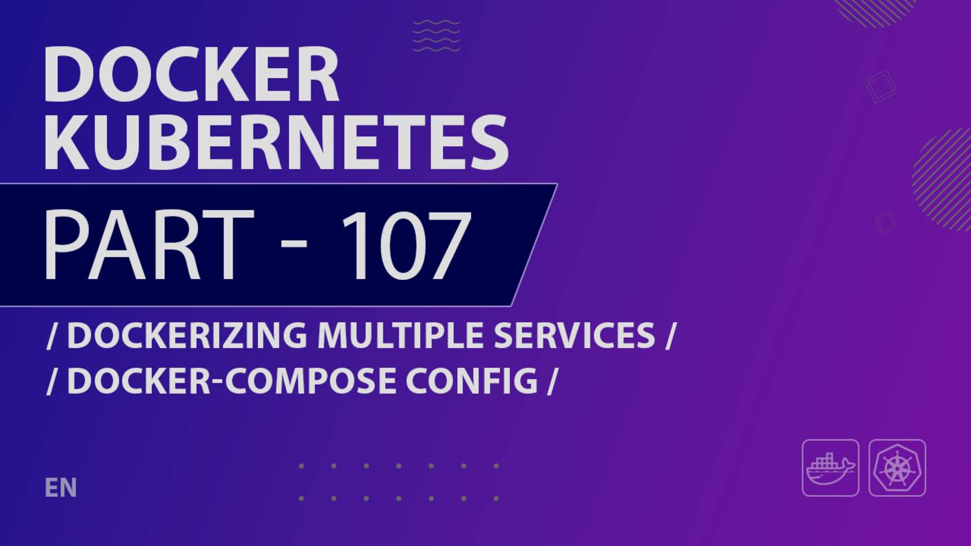 Docker, Kubernetes - 107 - Dockerizing Multiple Services - Docker-compose Config