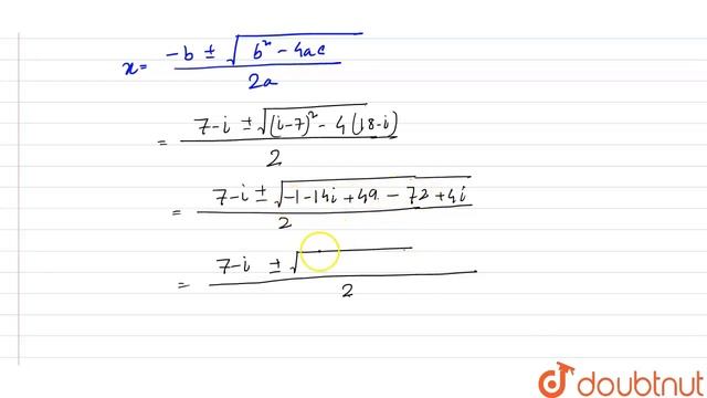 Solving the equation x^2+(i-7)x-(i-18)=0 , prove that the roots of the equation are not complex ...