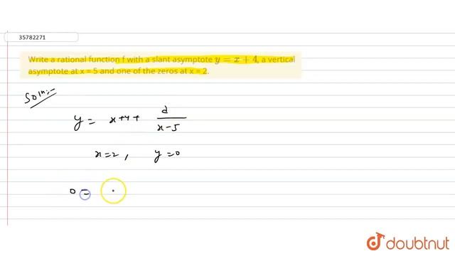 Write a rational function f with a slant asymptote y=x+4, a vertical asymptote at x = 5 and one ...