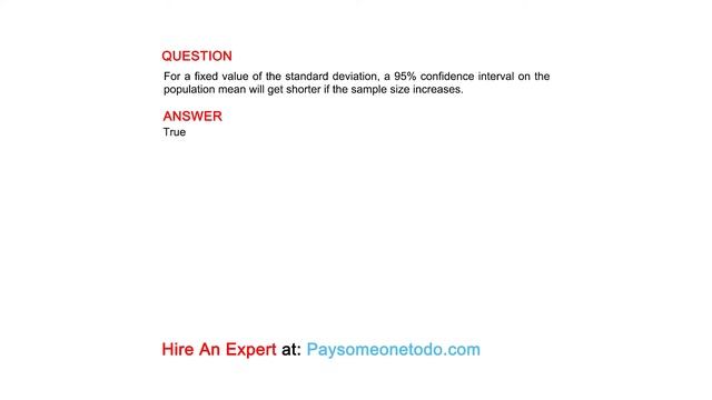 For a fixed value of the standard deviation, a 95% confidence interval on the population mean ...