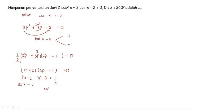 Himpunan penyelesaian dari 2 cos2 x + 3 cos x – 2 = 0, 0 ≤ x ≤ 3600 adalah ....