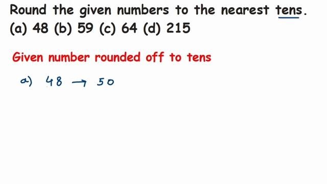 Round the given numbers to the nearest tens.(a) 48(b) 59(c) 64(d) 215 // Rounding off number
