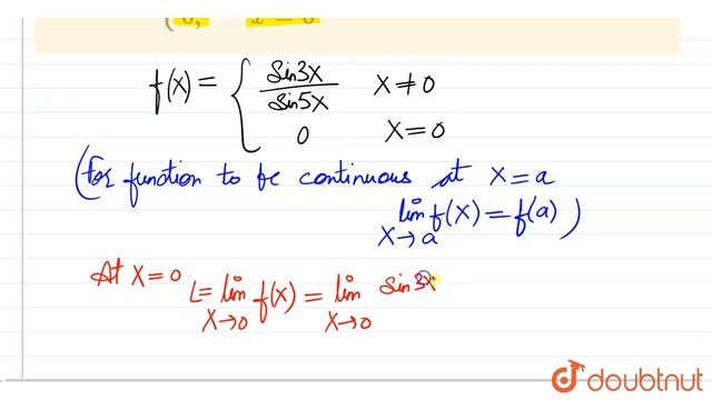 If f(x) ={:{((sin 3x)/(sin 5x), x ne 0),(0,x= 0):}, then discuss its continuity at x= 0. . | 12 ...