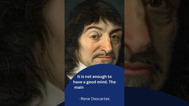 It is not enough to have a good mind  |  Rene Descartes