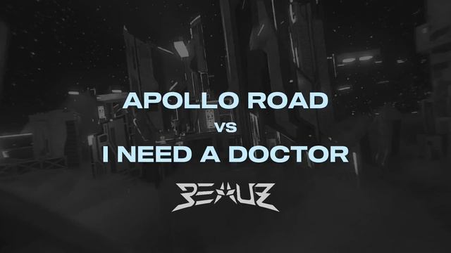 Apollo Road vs I Need A Doctor (BEAUZ 2023 Remix)