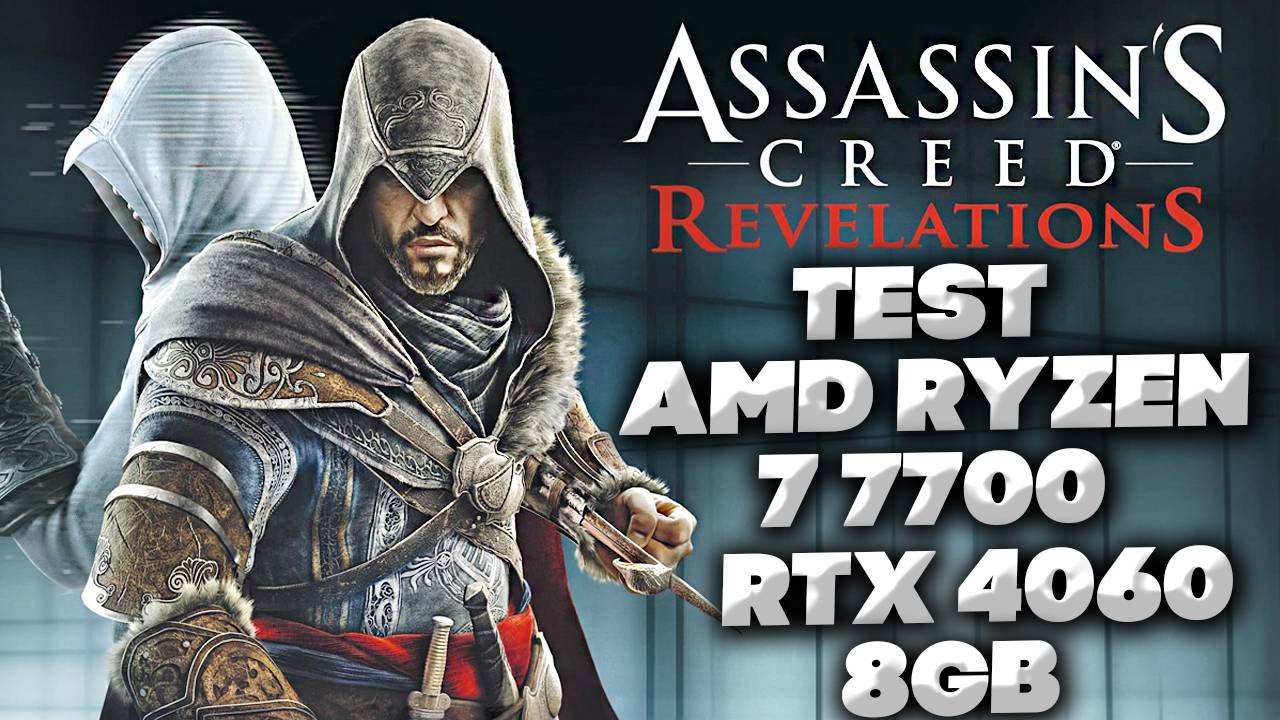 TEST AMD RYZEN 7 7700 AND RTX 4060 8GB В ASSASSINS CREED REVELATIONS | БЕНЧМАРК | ТЕСТ АССАСИНА