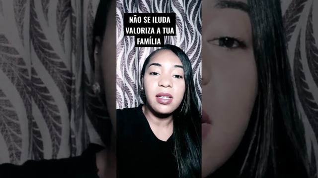 NÃO SE ILUDA VALORIZE SUA FAMÍLIA.
