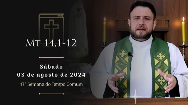 Homilia Diária | Sábado - 17ª Semana do Tempo Comum (Mt 14,1-12)