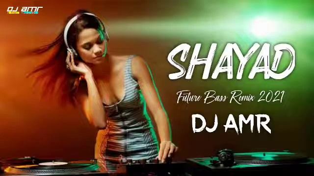 Shayad - [Future Bass Remix - 2021] - Dj Amr Production