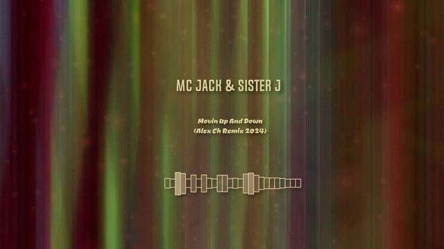 Mc Jack & Sister J - Movin Up And Down (Alex Ch Remix 2024)