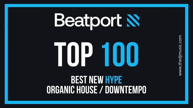 Beatport Top 100 Best New Hype Organic House X Downtempo (August 2022)