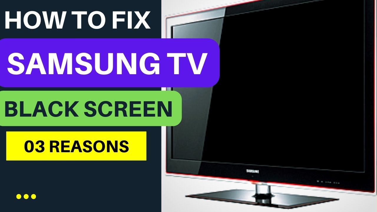 SAMSUNG TV BLACK SCREEN FIX, SAMSUNG TV BLANK SCREEN