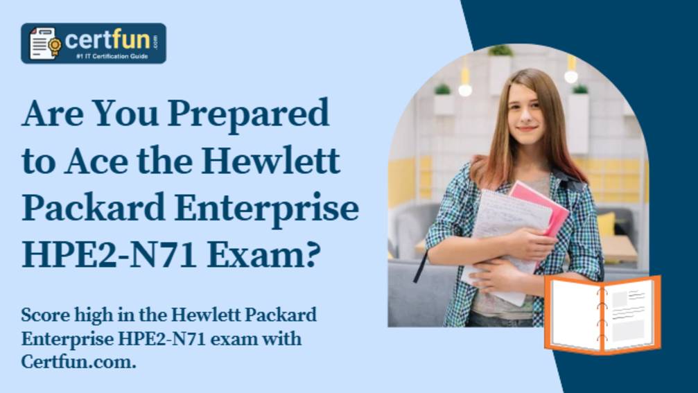 Are You Prepared to Ace the Hewlett Packard Enterprise HPE2-N71 Exam?