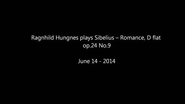 Ragnhild Hungnes plays Sibelius -- Romance, D flat Op.24 No.9