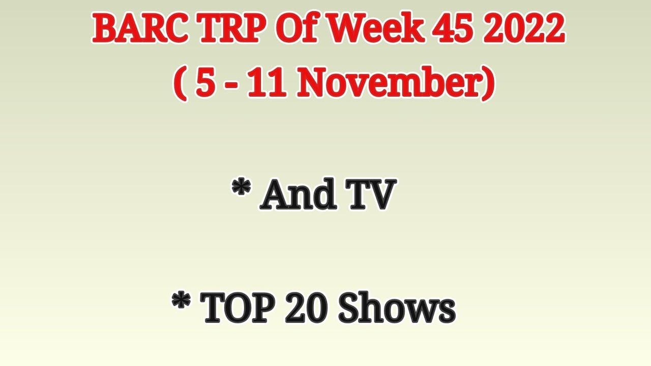 And TV TRP TOP 20 Shows TRP Of Week 45 2022 ( 5 - 11 November)