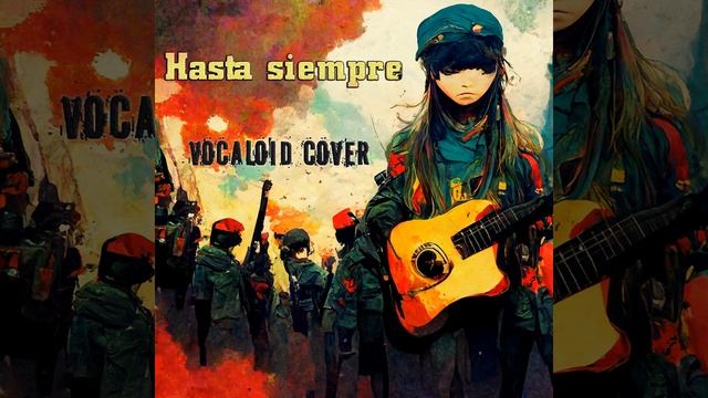 Hasta siempre, Comandante! - [Vocaloid cover]