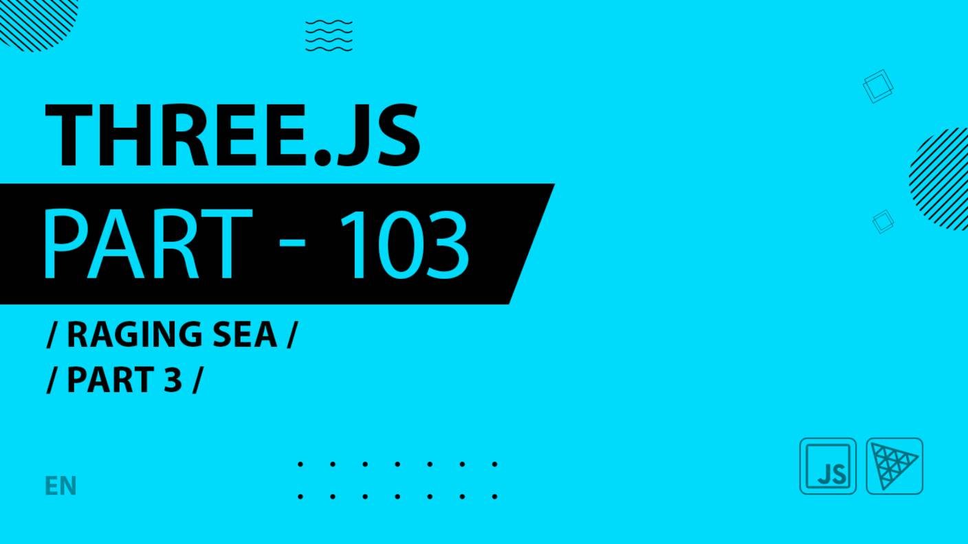 Three.js - 103 - Raging sea - Part 3