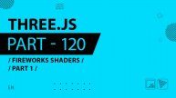 Three.js - 120 - Fireworks Shaders - Part 1