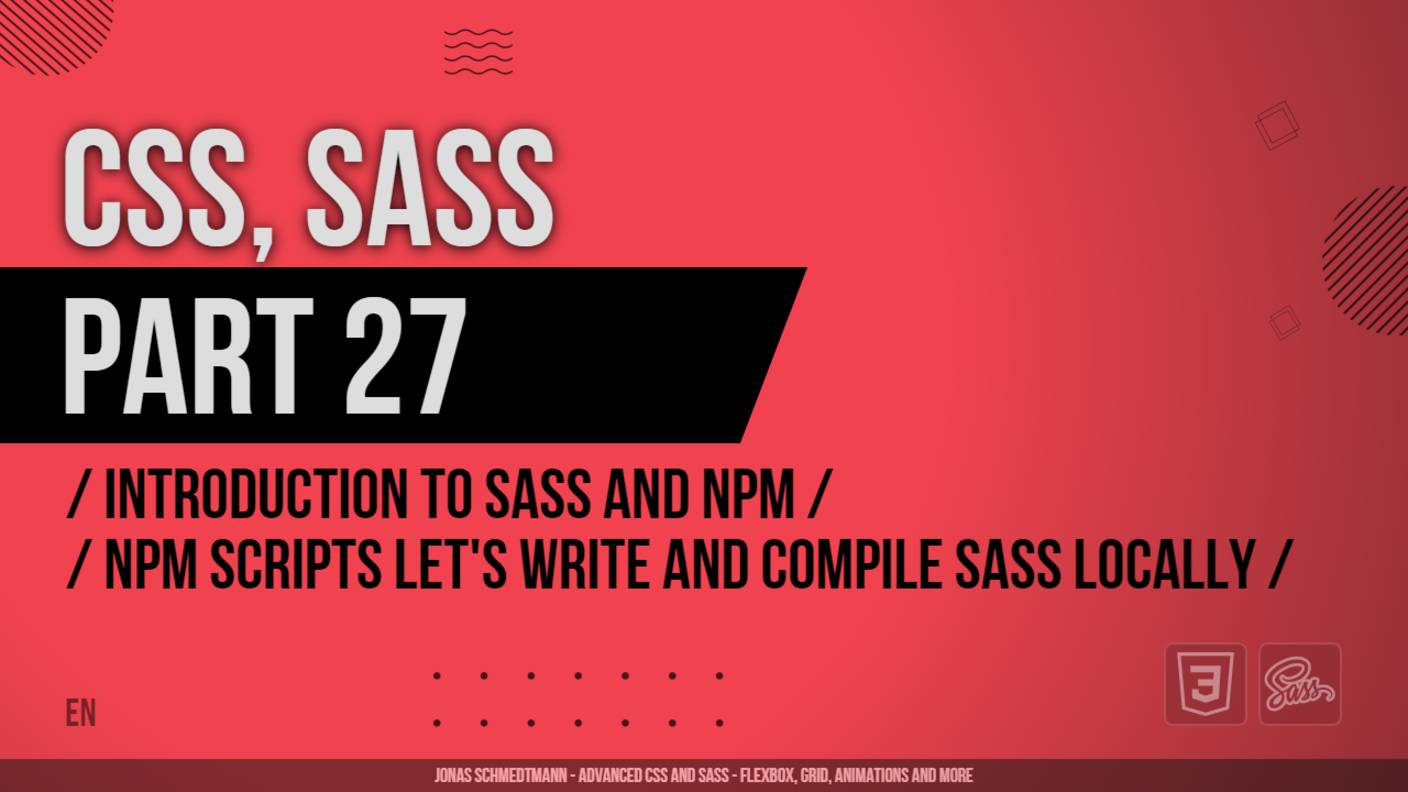 CSS, SASS - 027 - Introduction to Sass and NPM - NPM Scripts Let's Write and Compile Sass Locally