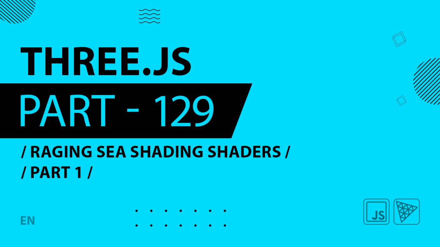 Three.js - 129 - Raging Sea Shading Shaders - Part 1